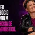 O SEU NEGÓCIO TAMBÉM PRECISA DE DIAGNÓSTICO